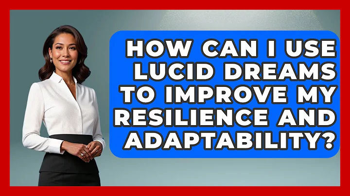 How Can I Use Lucid Dreams to Improve My Resilience and Adaptability? | Dream Discovery Den