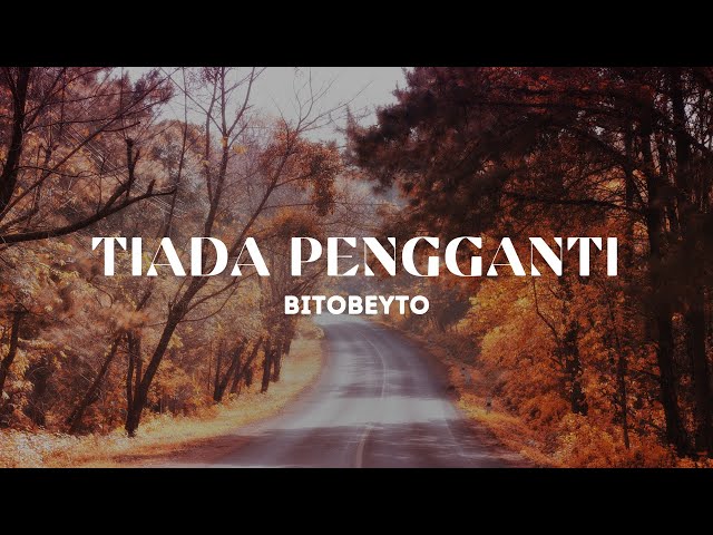 BITOBEYTO - TIADA PENGGANTI (LIRIK VIDEO) class=