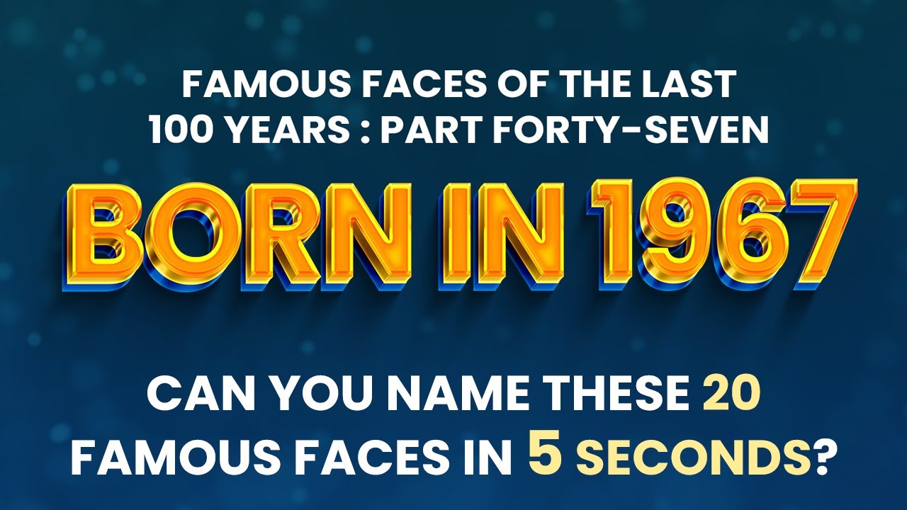 Famous People Born In 1967 You Might Know MORE Than You Think! YouTube