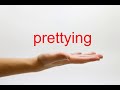 How to pronounce prettying  american english