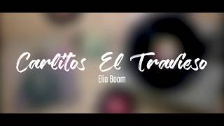 Carlitos El Travieso -  Elio Boom