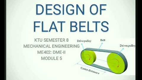Design of Flat Belt (KTU S8 MECHANICAL) ME402: Design of Machine Elements - II