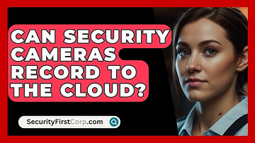 Can Security Cameras Record To The Cloud? - SecurityFirstCorp.com
