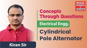 Cylindrical Pole Alternator | Concepts Through Questions | EE | By Kiran Sir | Faculty MADE EASY
