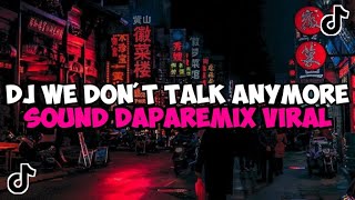 DJ WE DON'T TALK ANYMORE SOUND DAPAREMIX JEDAG JEDUG MENGKANE VIRAL TIKTOK