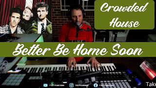 Video thumbnail of "Better Be Home Soon   Crowded House Relaxing Piano Vocal Cover"