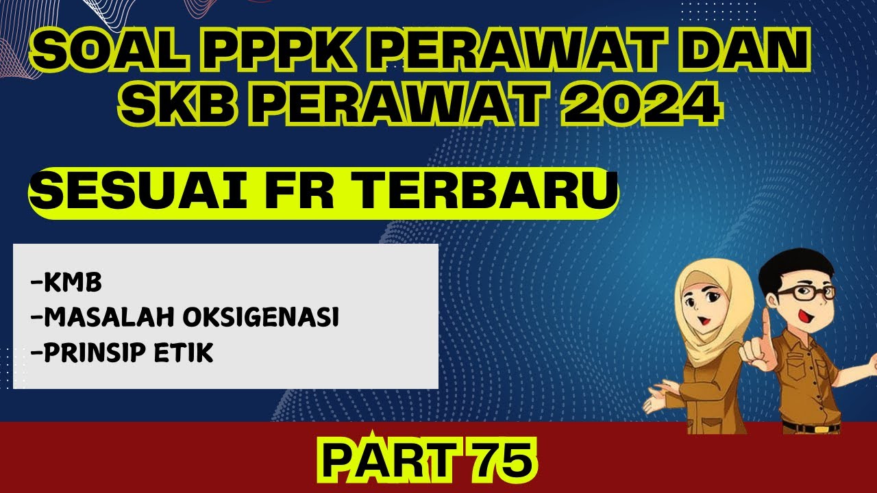 PART 75 - SOAL P3K PERAWAT 2024, SESUAI FR TERBARU, SOAL SKB PERAWAT 2024