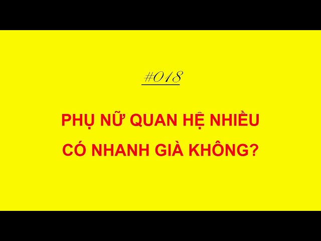 Phụ nữ quan hệ nhiều có nhanh già không?