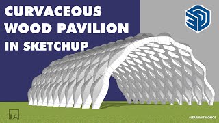 Creating Curvaceous Wooden Pavilion using Sketchup