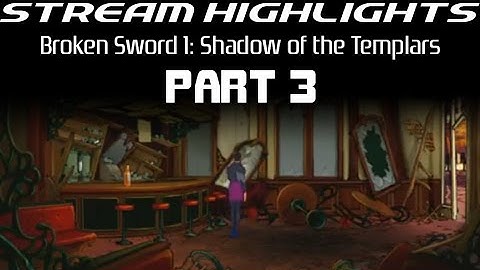 Stream Highlights: Broken Sword: Shadow of the Templars: Part 3