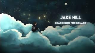 Jake Hill - Searching for Solace