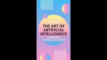 A New Era of AI: Episode 10 The Finale and My AI Story|The Art of Artificial Intelligence