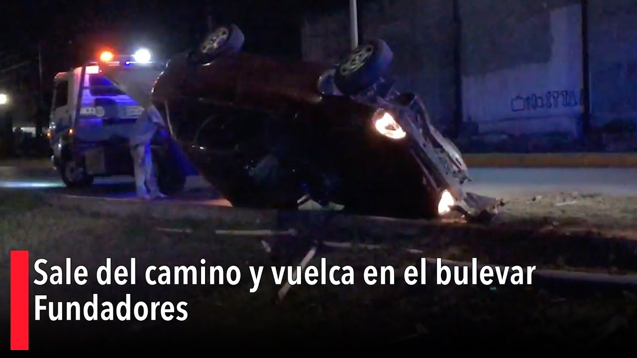 Sale del camino y vuelca en el bulevar Fundadores - YouTube