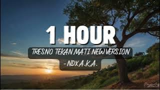 1 Hour Tresno Tekan Mati New Version, NDX A.K.A.