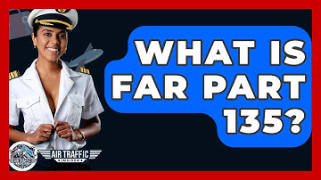 What Is FAR Part 135? - Air Traffic Insider