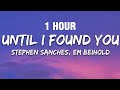 [1 HOUR] Stephen Sanchez, Em Beihold - Until I Found You (Lyrics)