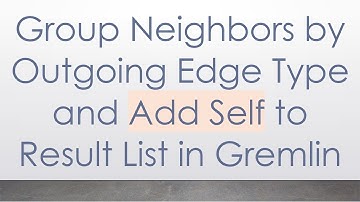 Group Neighbors by Outgoing Edge Type and Add Self to Result List in Gremlin