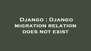 Django : Django migration relation does not exist