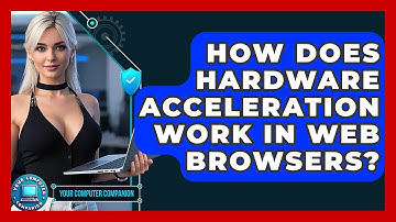 How Does Hardware Acceleration Work In Web Browsers? - Your Computer Companion