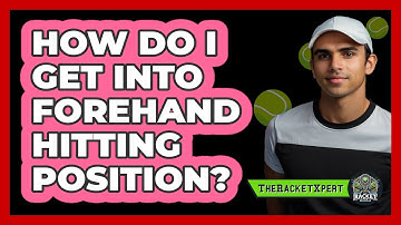 How Do I Get Into Forehand Hitting Position?