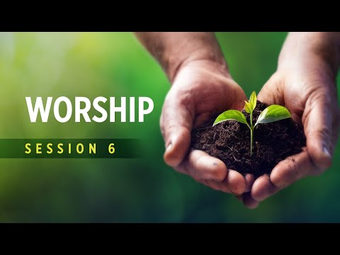 Session 6 - Worship