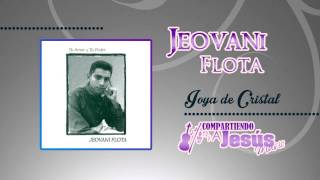 Miniatura del video "Jeovani Flota | Joya de Cristal | Compartiendo a Jesus Music!"