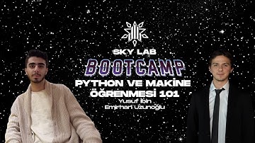 SKY LAB BOOTCAMP 2025 | PYTHON VE MAKİNE ÖĞRENMESİ 101 | Yusuf İbin, Emirhan Uzunoğlu