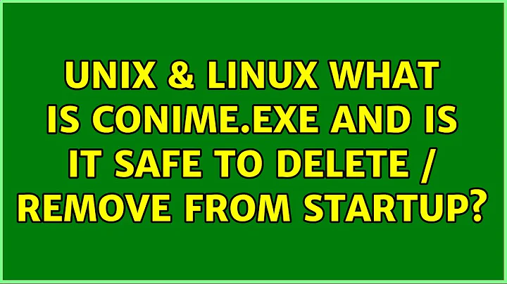 Unix & Linux: What is Conime.exe and is it safe to delete / remove from startup?