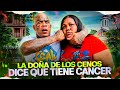 LA DOÑA DE LOS SENOS DICE QUE TIENE CACER