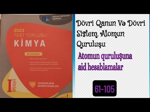 Kimya test toplusu 2023; Dövri qanun və dövri sistem. Atomun quruluşuna aid hesablamalar 61-105