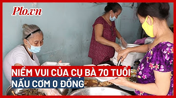 Quán cơm 0 đồng của cụ bà 70 tuổi - PLO