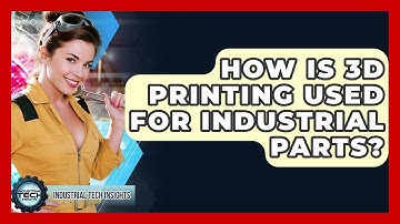 How Is 3D Printing Used For Industrial Parts? - Industrial Tech Insights