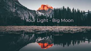 Your Light - Big Moon