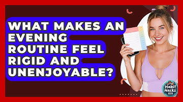 What Makes An Evening Routine Feel Rigid And Unenjoyable? - Habit Hacks Hub