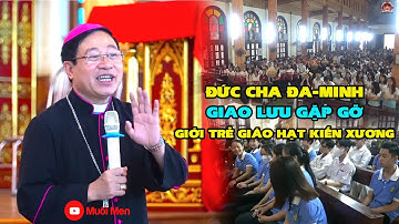 ĐỨC CHA ĐAMINH ĐẶNG VĂN CẦU GIAO LƯU GẶP GỠ GIỚI TRẺ GIÁO HẠT KIẾN XƯƠNG l GIÁO PHẬN THÁI BÌNH