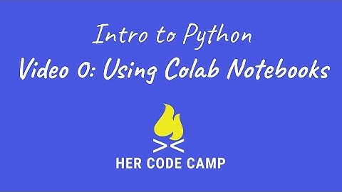 Video 0: Using Colab Notebooks