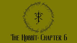 Hobbit Chapter 6 Reading (Out of the Frying Pan Into the Fire)