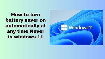 How to turn battery saver on automatically at any time Never in windows 11