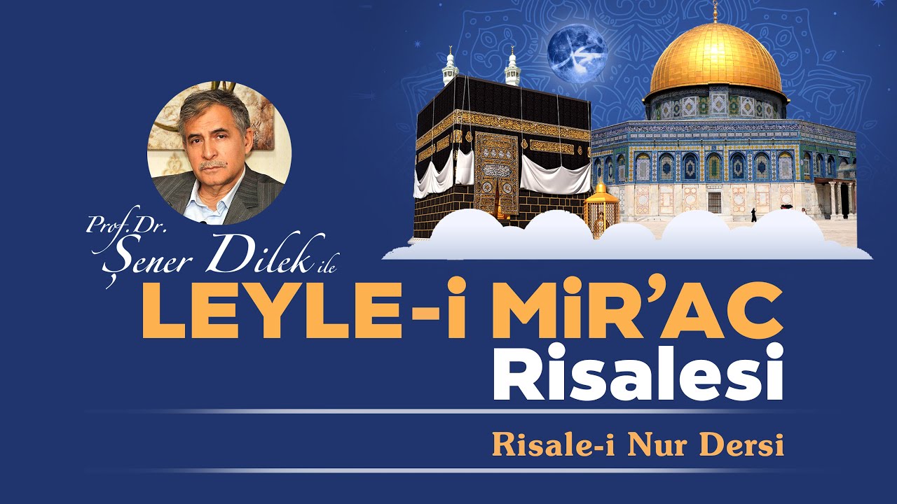 Prof.Dr. Şener DİLEK  |  MİRAÇ RİSALESİ   |  Risale-i Nur Sohbeti