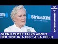 Glenn Close was in a cult as a child