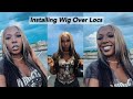 How I Install My Wigs Over Locs!