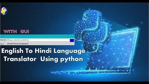 how to make a English to Hindi language translator with GUI in python.
