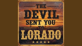 The Devil Sent You To Lorado