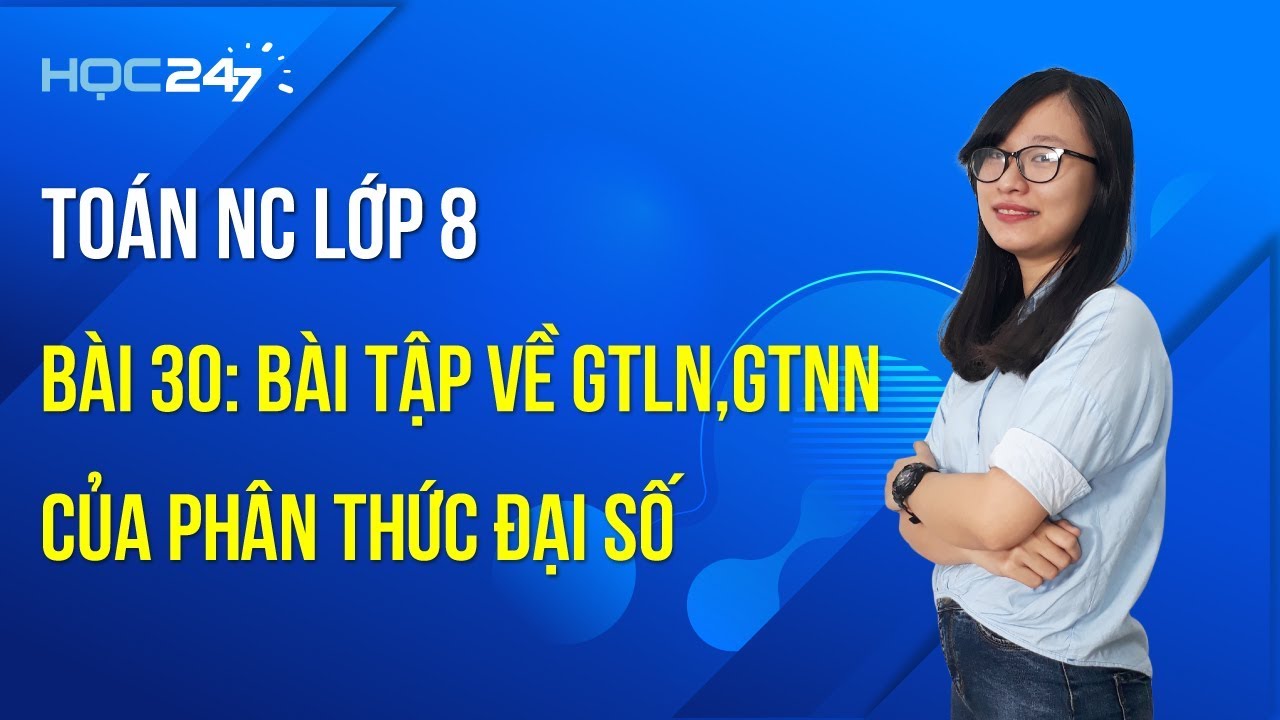 Toán NC lớp 8 - Bài 30: Bài tập về Giá trị lớn nhất, giá trị nhỏ nhất của phân thức đại số