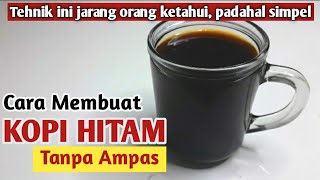 CARA MEMBUAT KOPI HITAM TANPA AMPAS 2020, sederhana tapi banyak orang tidak tahu