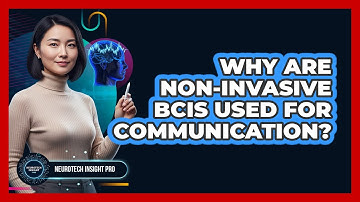 Why Are Non-Invasive BCIs Used For Communication?
