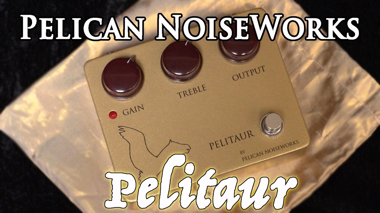 Stompbox Saturday No.79 : Pelican NoiseWorks Pelitaur (aka THE BEST FUZZ PEDAL EVER)
