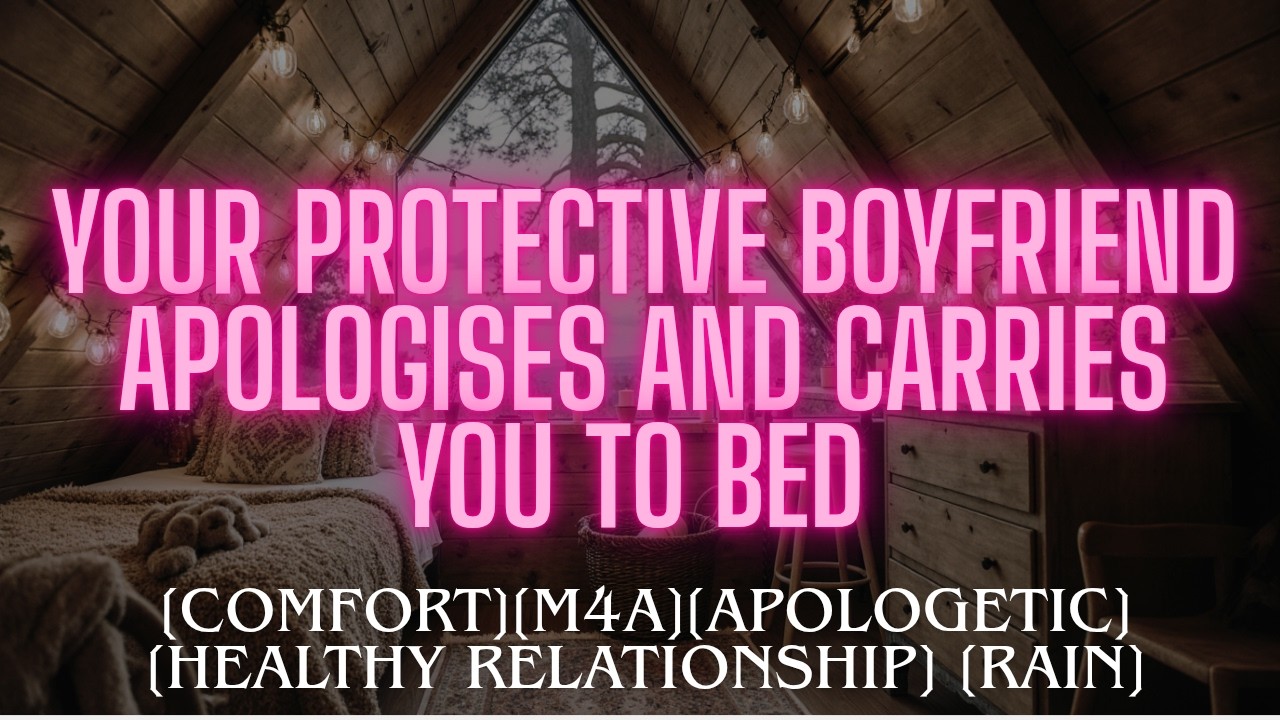 💥Your protective boyfriend apologizes and carries you to bed[comfort][ASMR Roleplay][M4f , M4a]