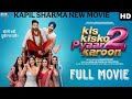 Kis KisKo Pyaar Karoon 2 Full Movie HD 🎬