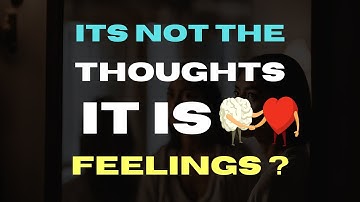 No Problems With Thoughts You Say, But Problems With Emotions,Feelings, False Attraction..?